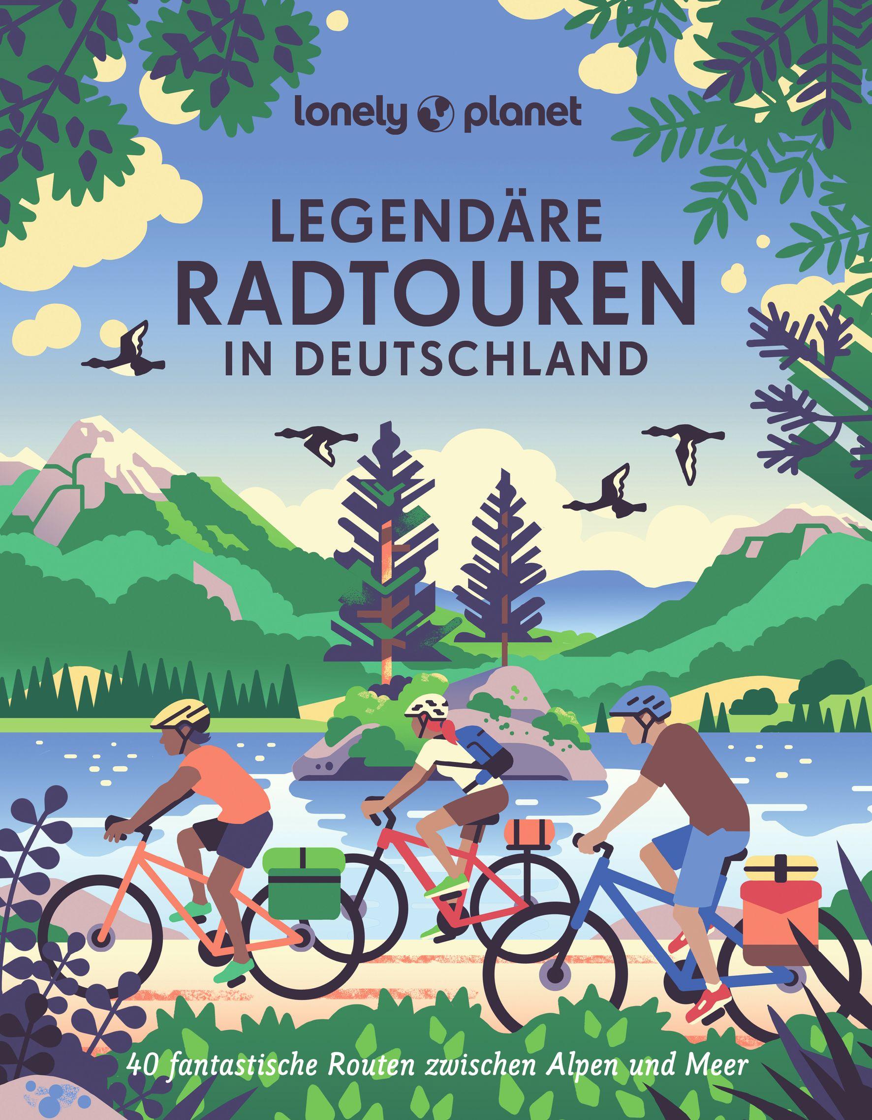 LONELY PLANET Bildband Legendäre Radtouren in Deutschland 40 fantastische Routen zwischen Alpen und Meer