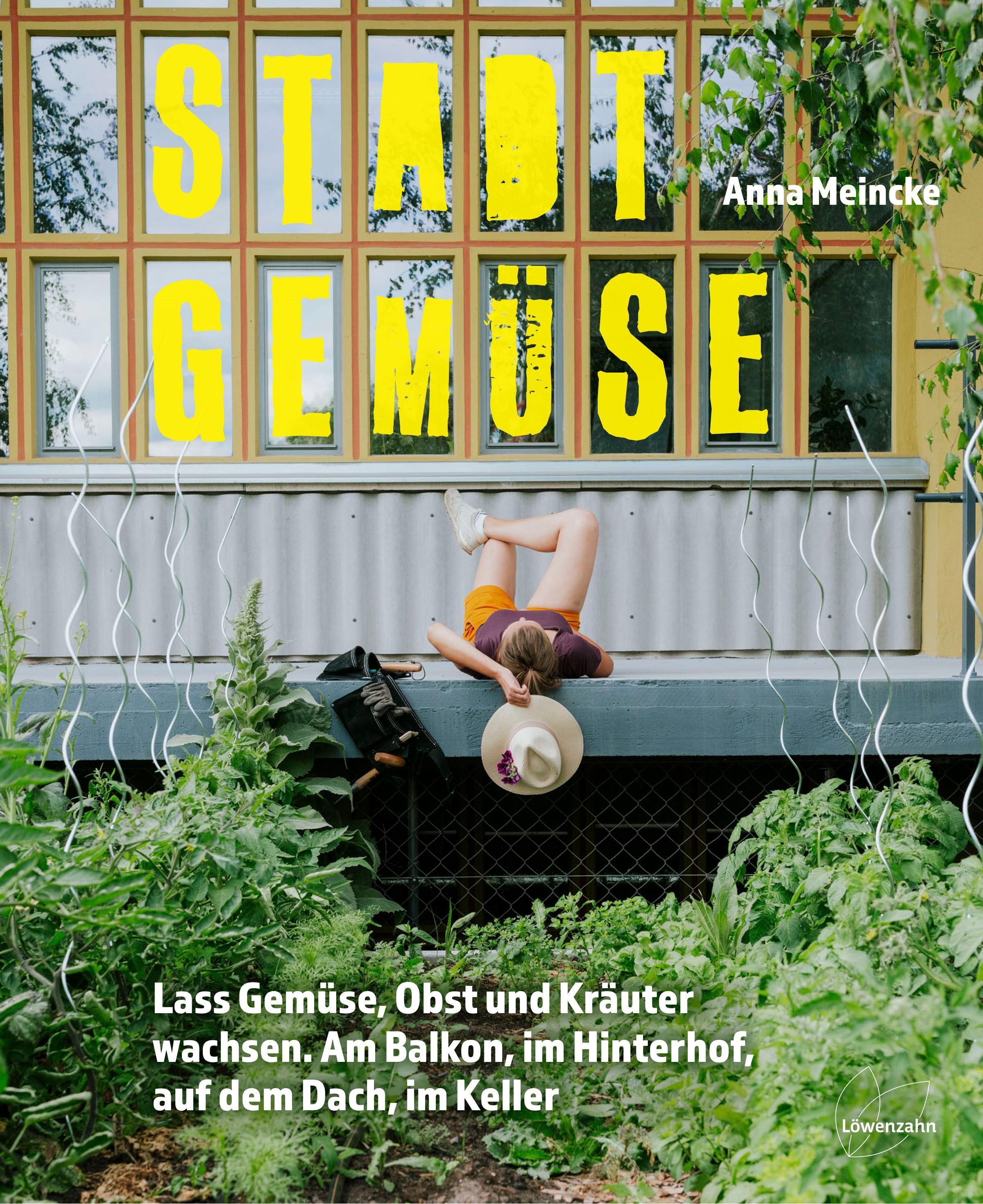 Stadtgemüse Lass Gemüse, Obst und Kräuter wachsen. Auf dem Balkon, im Hinterhof, auf dem Dach, im Keller