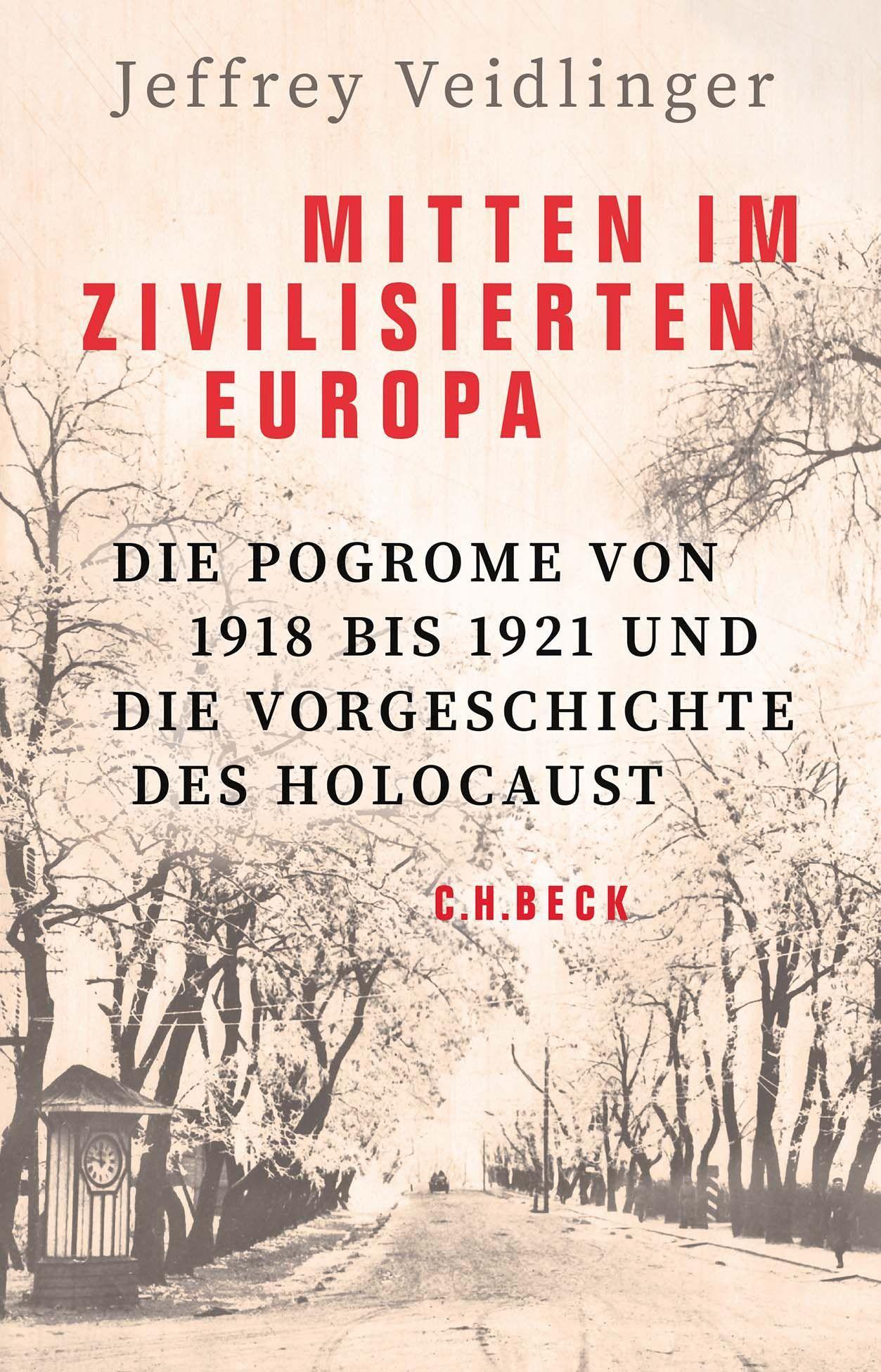 Mitten im zivilisierten Europa Die Pogrome von 1918 bis 1921 und die Vorgeschichte des Holocaust