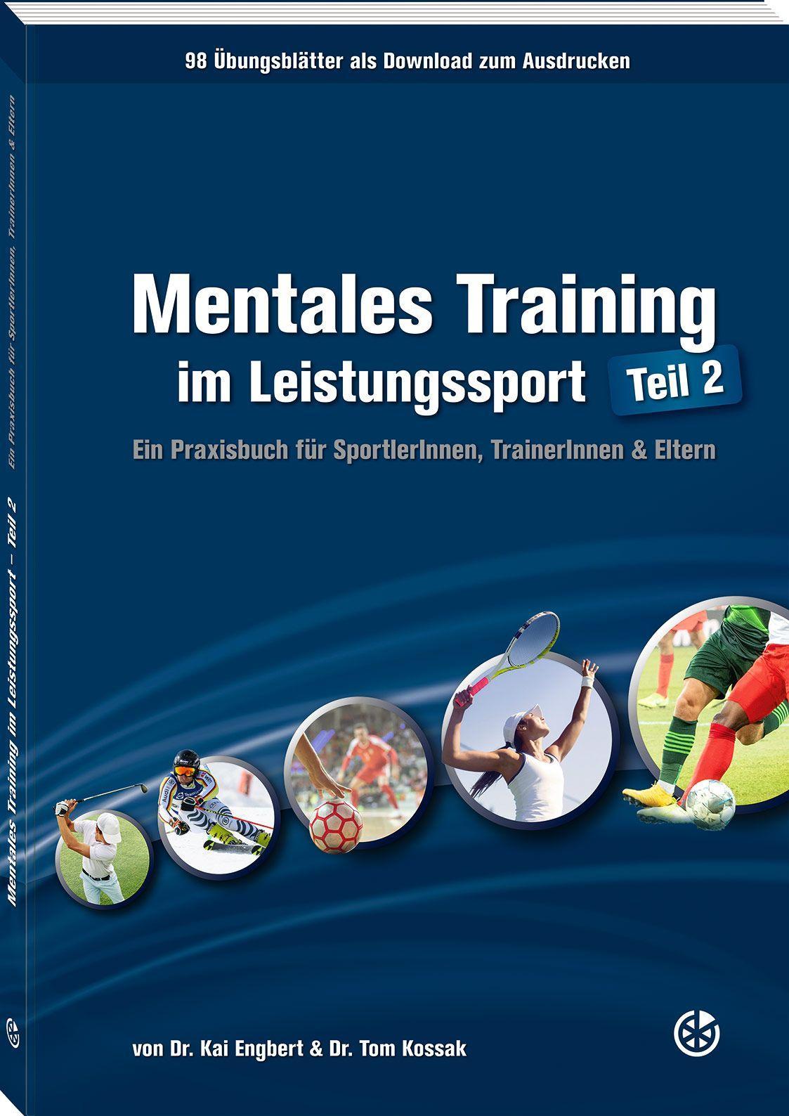 Mentales Training im Leistungssport - Teil 2 Ein Praxisbuch für SportlerInnen, TrainerInnen & Eltern
